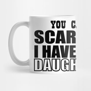 you can't scare me i have two daughters Mug